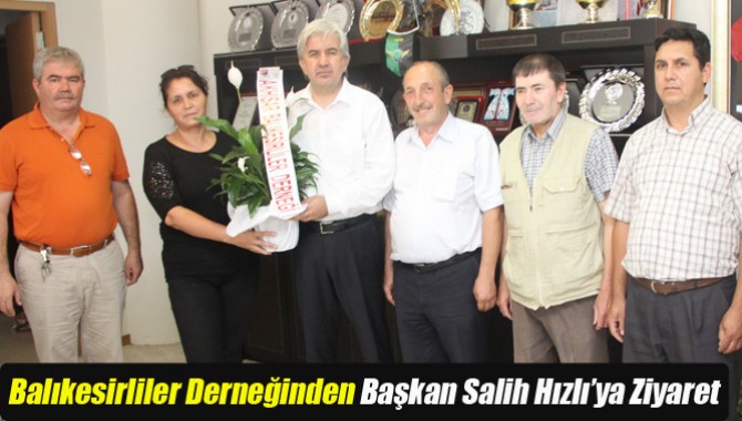 Balıkesirliler Derneğinden Başkan Salih Hızlı’ya Ziyaret