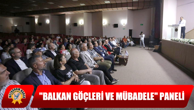 "Balkan Göçleri ve Mübadele" Paneli
