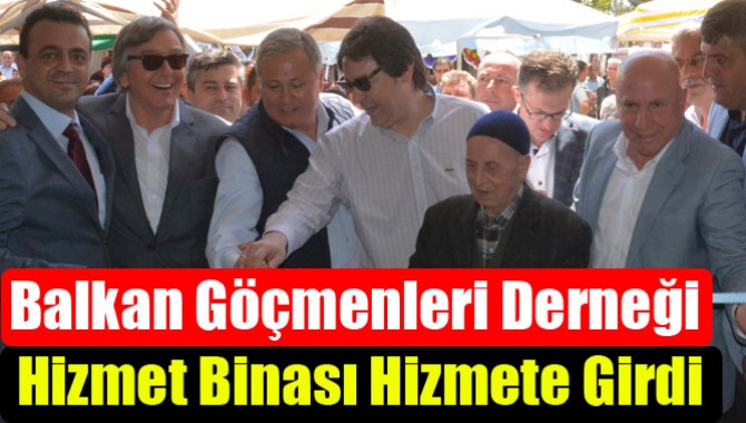 Balkan Göçmenleri Derneği Hizmet Binası Hizmete Girdi