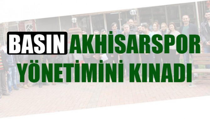 Basından Akhisarspor Yönetimine Kınama