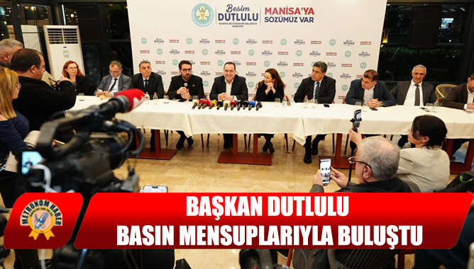 Başkan Dutlulu Basın Mensuplarıyla Buluştu