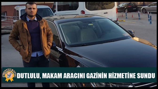 Başkan Dutlulu, Makam Aracını Gazinin Hizmetine Sundu