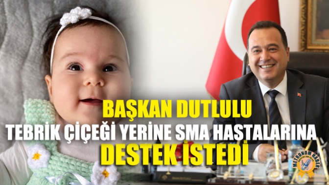 Başkan Dutlulu, Tebrik Çiçeği Yerine Sma Hastalarına Destek İstedi