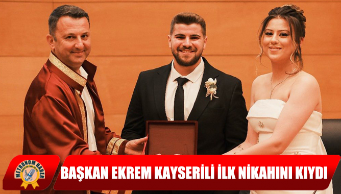 Başkan Ekrem Kayserili İlk Nikahını Kıydı