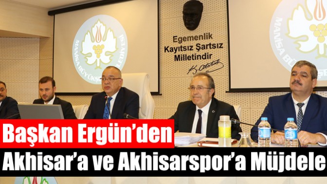 Başkan Ergün’den Akhisar’a ve Akhisarspor’a Müjdeler