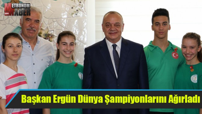 Başkan Ergün Dünya Şampiyonlarını Ağırladı