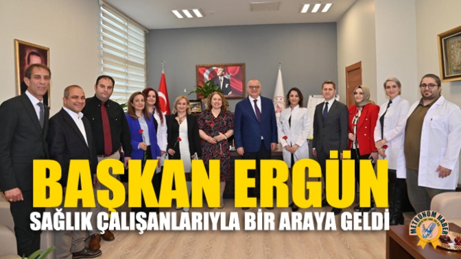 Başkan Ergün, Sağlık Çalışanlarıyla Bir Araya Geldi