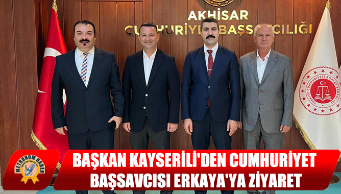 Başkan Kayserili'den Cumhuriyet Başsavcısı Erkaya'ya Ziyaret