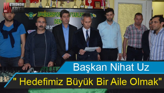 Başkan Nihat Uz;" Hedefimiz Büyük Bir Aile Olmak" dedi