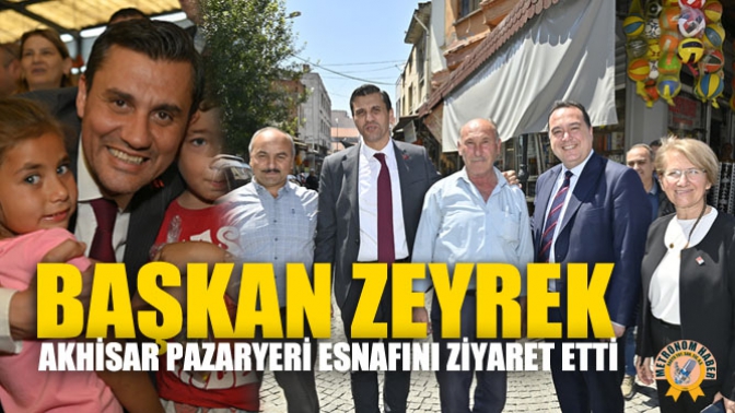 Başkan Zeyrek, Akhisar Pazaryeri Esnafını Ziyaret Etti