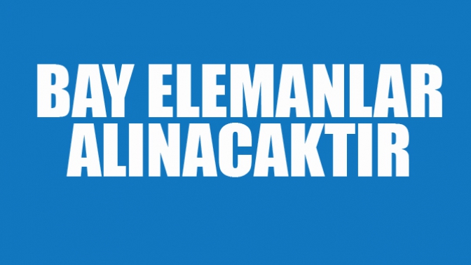 Bay Bayan Elemanlar Alınacak