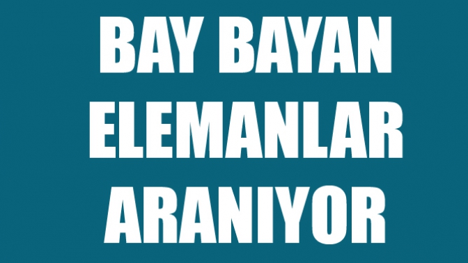 Bay Bayan Elemanlar Alınacak