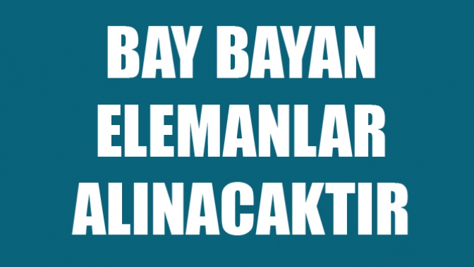 Bay Bayan Elemanlar Alınacak