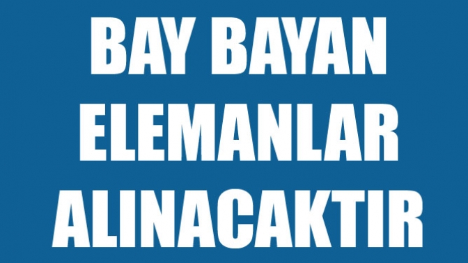 Bay Bayan Elemanlar Alınacaktır