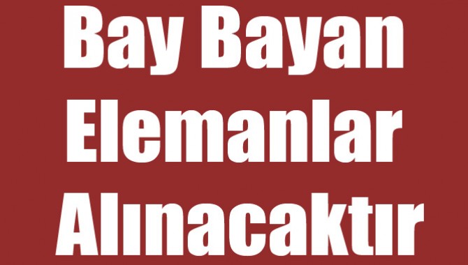 Bay Bayan Elemanlar Alınacaktır