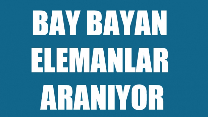 Bay Bayan Elemanlar Aranıyor