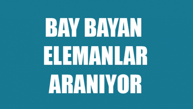 Bay Bayan Elemanlar Aranıyor