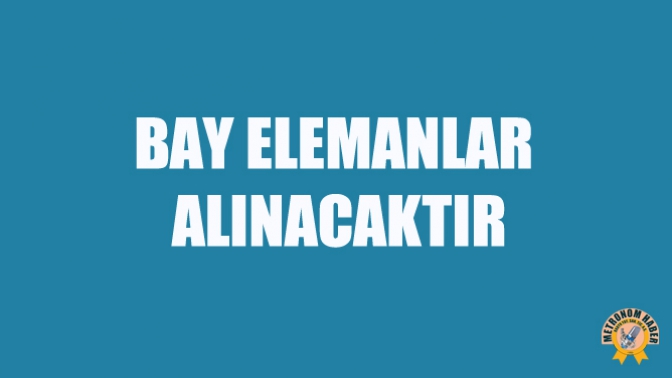 Bay Elemanlar Alınacaktır