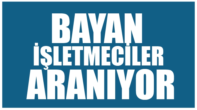 Bayan İşletmeciler Aranıyor