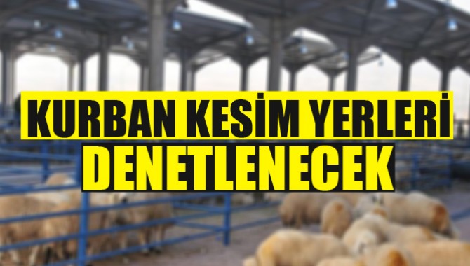 Bayramda Kurban Kesim Yerleri Denetlenecek