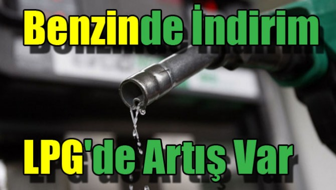 Benzinde İndirim LPG'de Artış Var