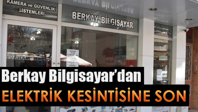 Berkay Bilgisayar’dan Elektrik Kesintinse Son