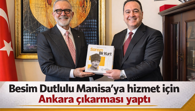 Besim Dutlulu Manisa’ya hizmet için Ankara çıkarması yaptı