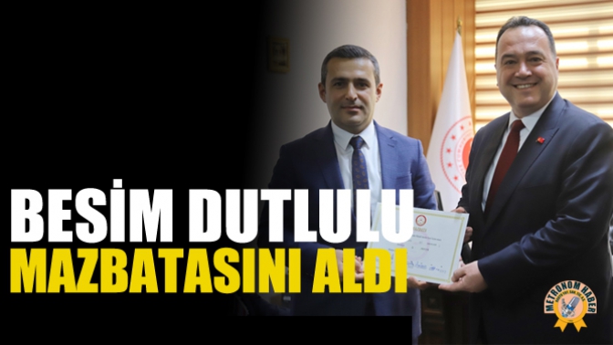 Besim Dutlulu Mazbatasını Aldı