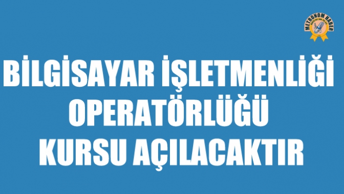 Bilgisayar İşletmenliği Operatörlüğü Kursu Açılacaktır