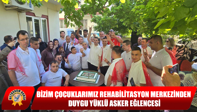 Bizim Çocuklarımız Rehabilitasyon Merkezinden Duygu Yüklü Asker Eğlencesi