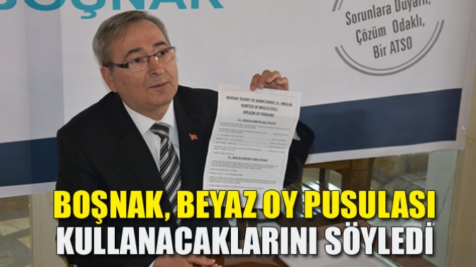 Boşnak, Beyaz Oy Pusulası Kullanacaklarını Söyledi