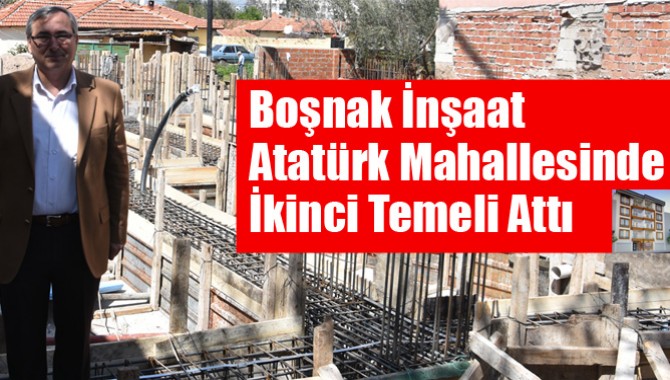Boşnak İnşaat, Atatürk Mahallesinde İkinci Temeli Attı