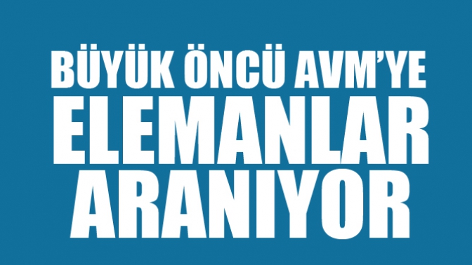 Büyük Öncü AVMye Elemanlar Aranıyor