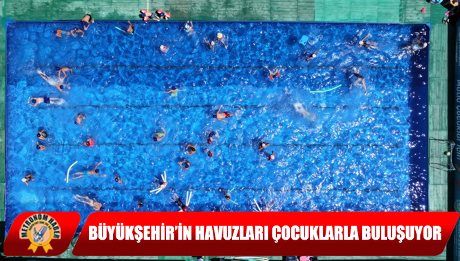 Büyükşehir’in Havuzları Çocuklarla Buluşuyor