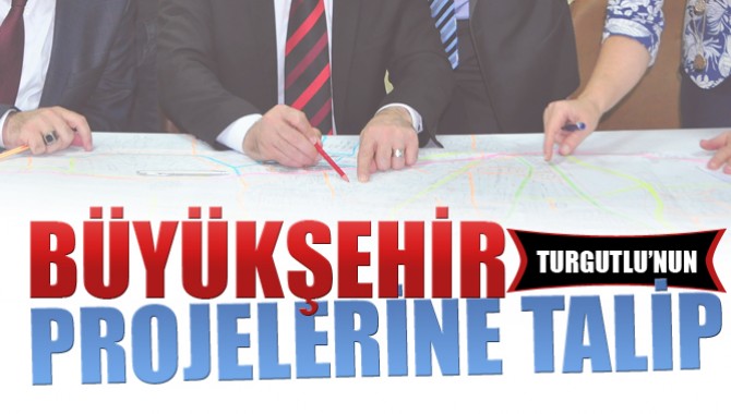 Büyükşehir Turgutlu’nun Projelerine Talip
