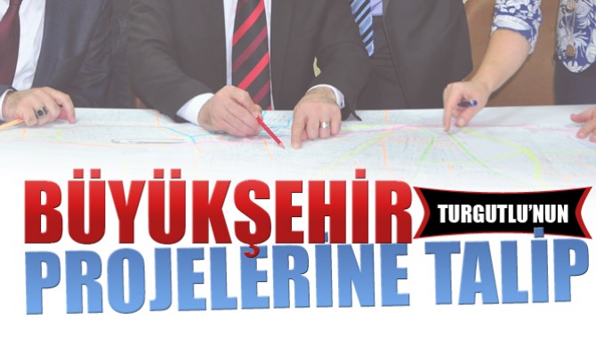 Büyükşehir Turgutlu’nun Projelerine Talip