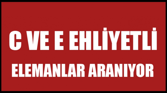 C ve E Ehliyetli Elemanlar Aranıyor