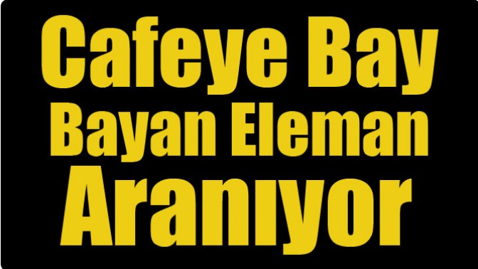 Cafeye Bay Bayan Eleman Aranıyor