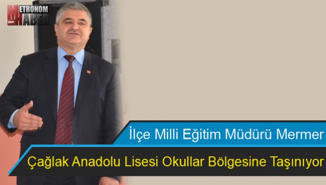 Çağlak Anadolu Lisesi Okullar Bölgesine Taşınıyor