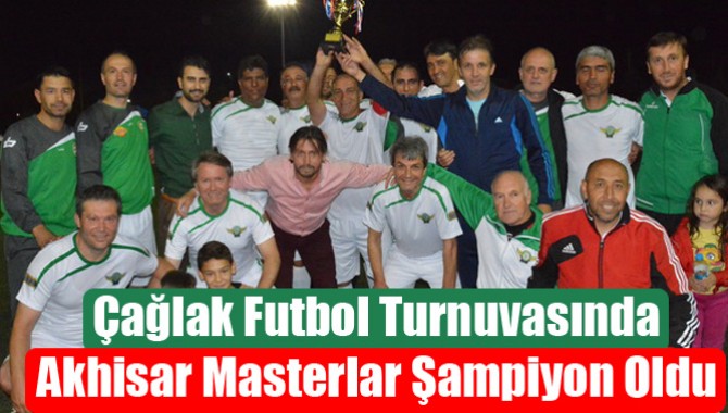 Çağlak Futbol Turnuvasında Akhisar Masterlar Şampiyon Oldu