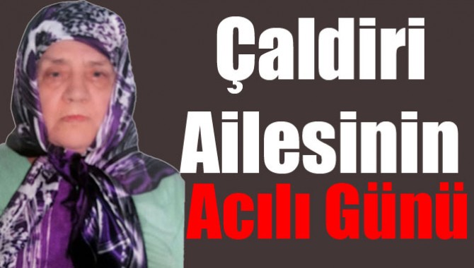 Çaldiri Ailesinin Acılı Günü