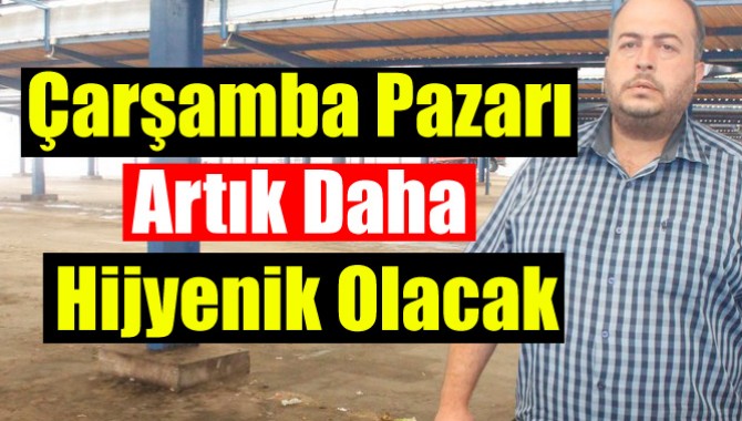 Çarşamba Pazarı Artık Daha Hijyenik Olacak