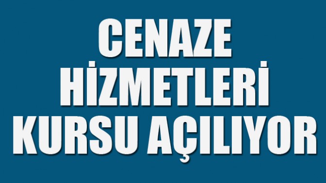 Cenaze Hizmetleri Kursu Açılıyor