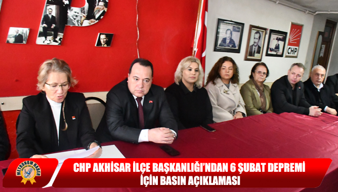 CHP Akhisar İlçe Başkanlığı’ndan 6 Şubat Depremi İçin Basın Açıklaması