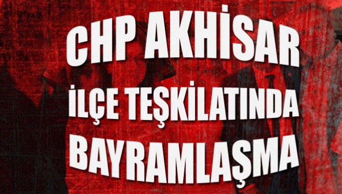 CHP Akhisar İlçe Teşkilatında Bayramlaşma