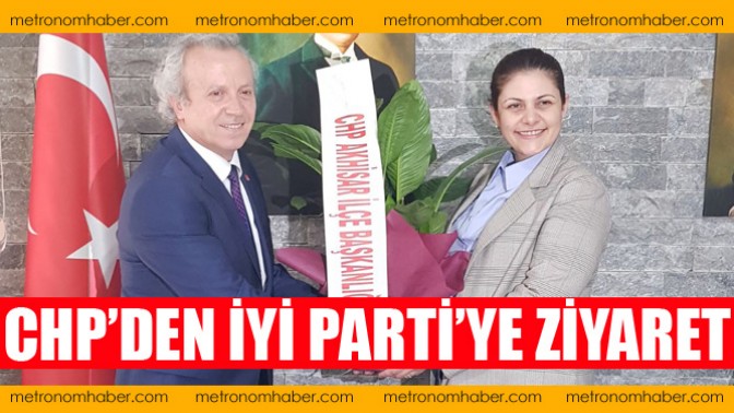 CHP Akhisar İlçe Teşkilatından, İyi Parti’ye ziyaret
