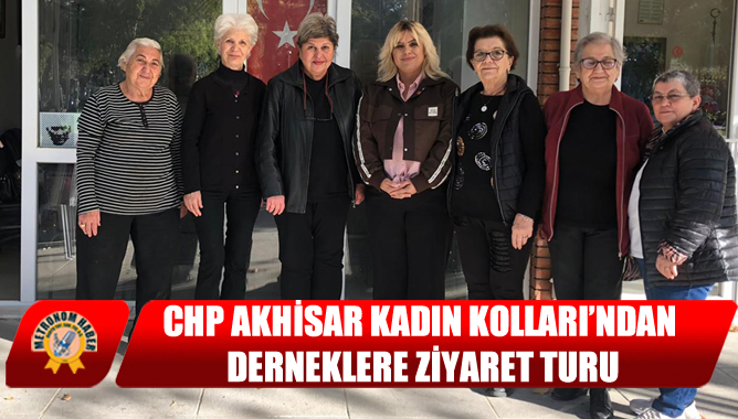 CHP Akhisar Kadın Kolları’ndan Derneklere Ziyaret Turu