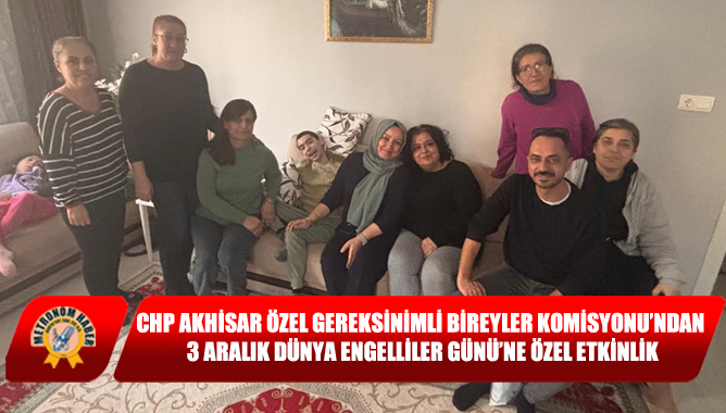 CHP Akhisar Özel Gereksinimli Bireyler Komisyonu’ndan 3 Aralık Dünya Engelliler Günü’ne Özel Etkinlik