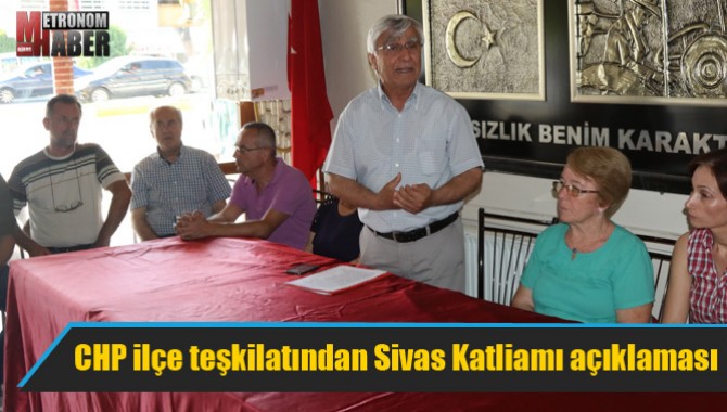 CHP ilçe teşkilatından Sivas Katliamı açıklaması