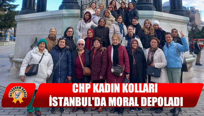 CHP Kadın Kolları İstanbul'da Moral Depoladı